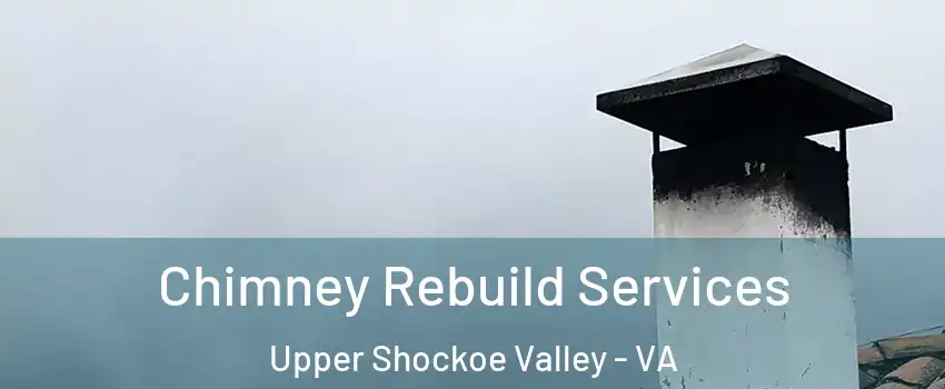 Chimney Rebuild Services Upper Shockoe Valley - VA