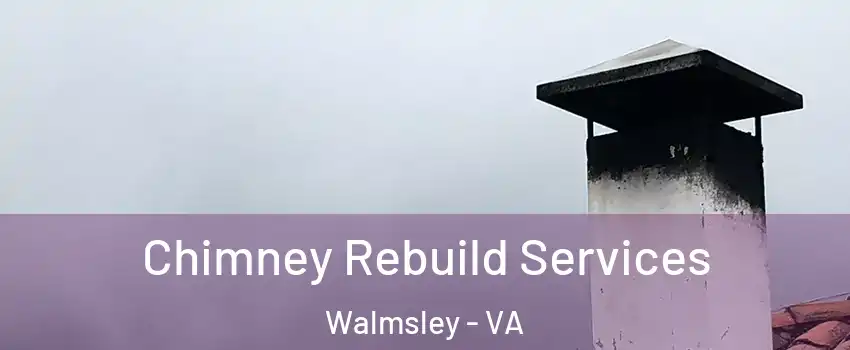 Chimney Rebuild Services Walmsley - VA