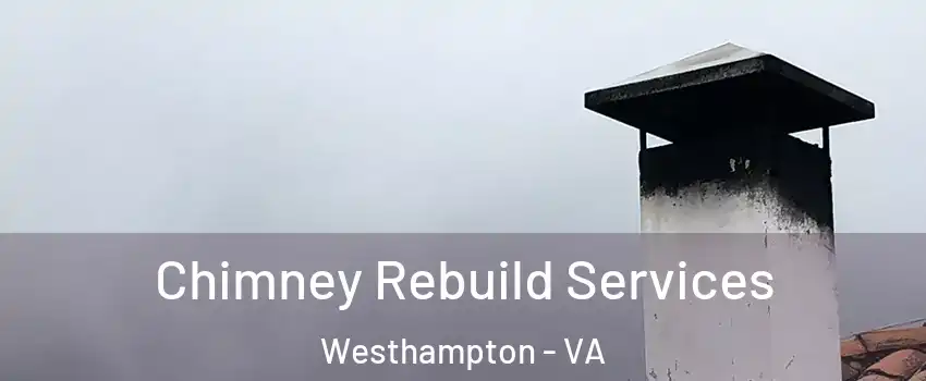 Chimney Rebuild Services Westhampton - VA