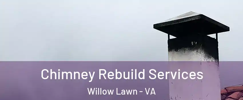 Chimney Rebuild Services Willow Lawn - VA