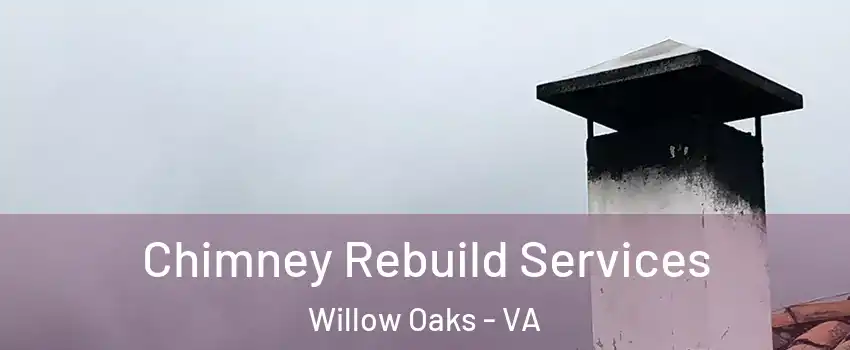 Chimney Rebuild Services Willow Oaks - VA