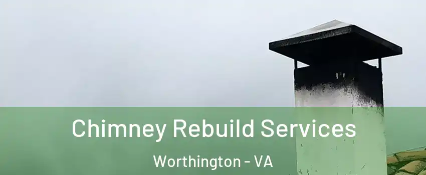 Chimney Rebuild Services Worthington - VA