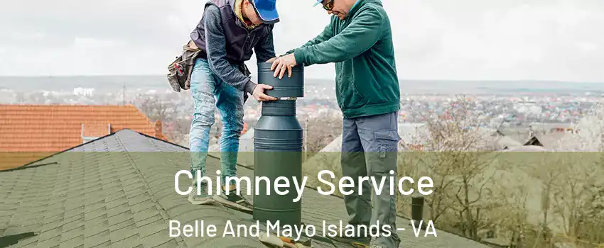 Chimney Service Belle And Mayo Islands - VA