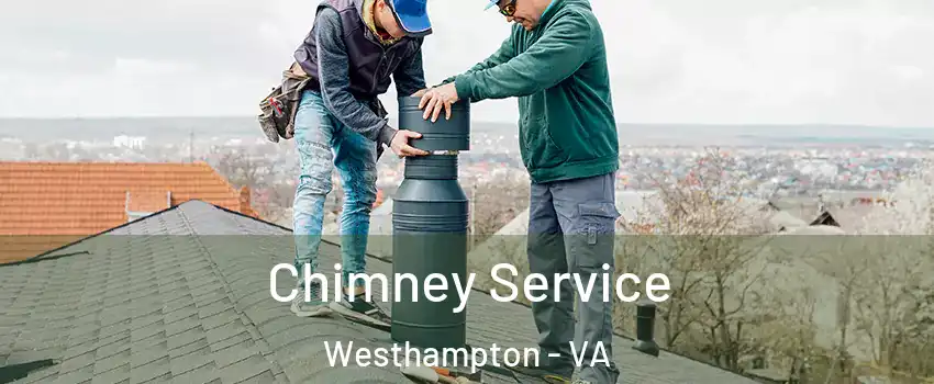 Chimney Service Westhampton - VA