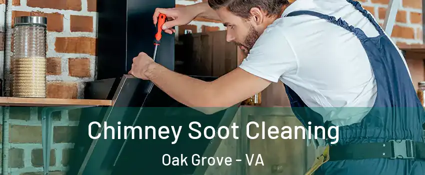 Chimney Soot Cleaning Oak Grove - VA