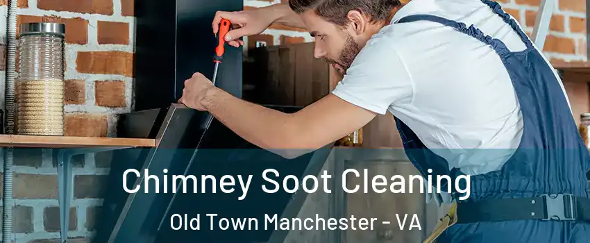 Chimney Soot Cleaning Old Town Manchester - VA