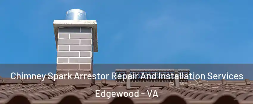 Chimney Spark Arrestor Repair And Installation Services Edgewood - VA