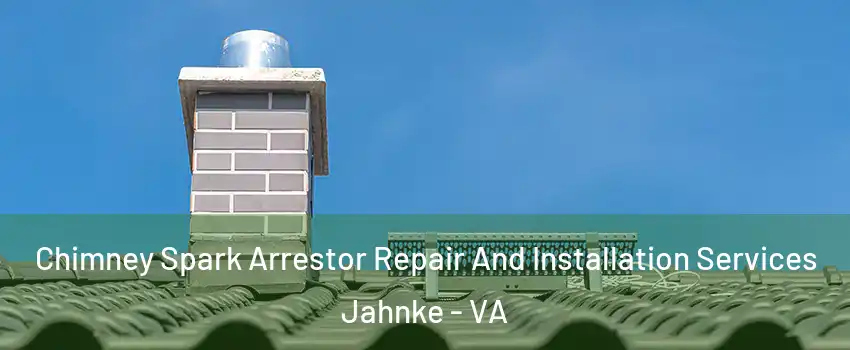 Chimney Spark Arrestor Repair And Installation Services Jahnke - VA