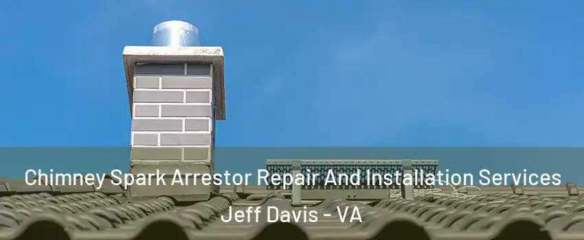 Chimney Spark Arrestor Repair And Installation Services Jeff Davis - VA