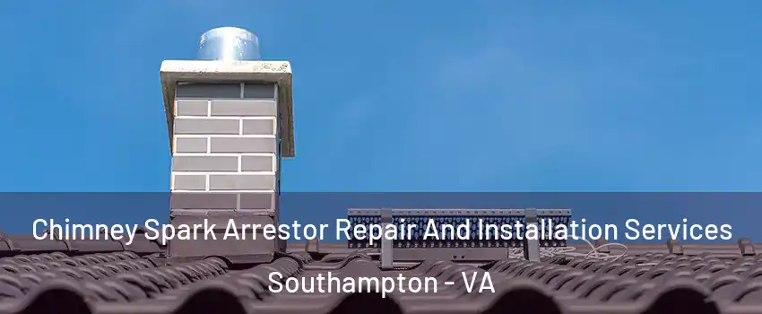 Chimney Spark Arrestor Repair And Installation Services Southampton - VA