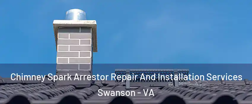 Chimney Spark Arrestor Repair And Installation Services Swanson - VA