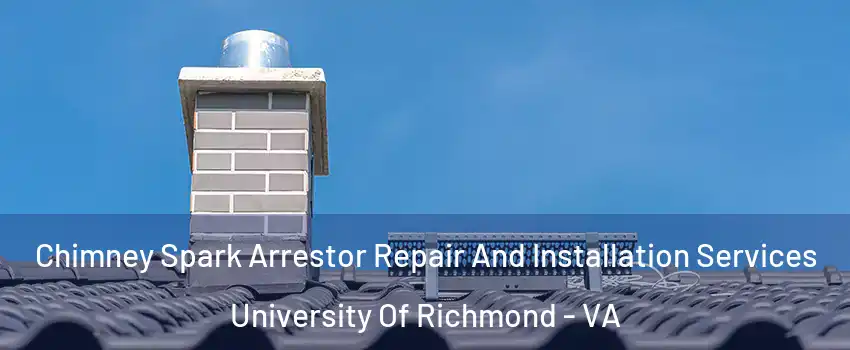 Chimney Spark Arrestor Repair And Installation Services University Of Richmond - VA