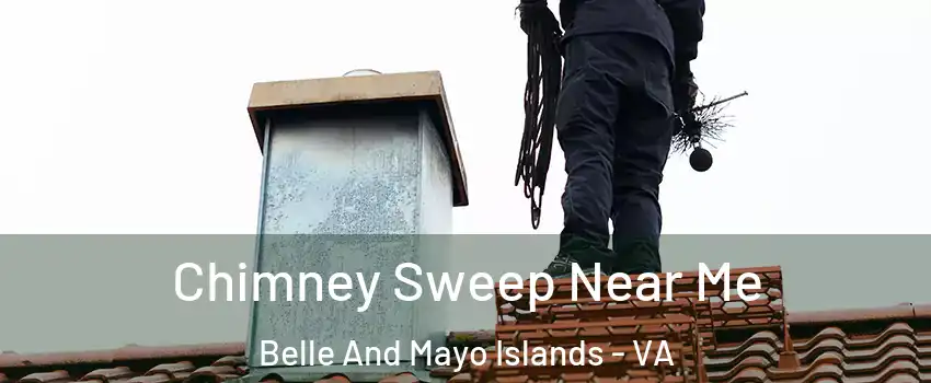 Chimney Sweep Near Me Belle And Mayo Islands - VA