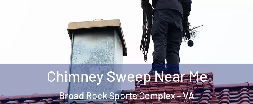 Chimney Sweep Near Me Broad Rock Sports Complex - VA
