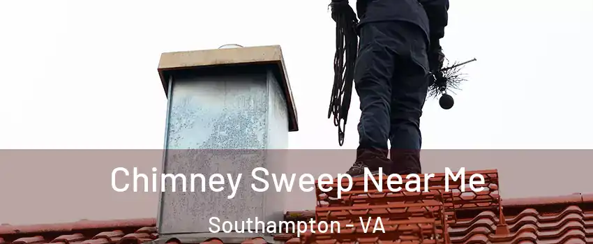 Chimney Sweep Near Me Southampton - VA