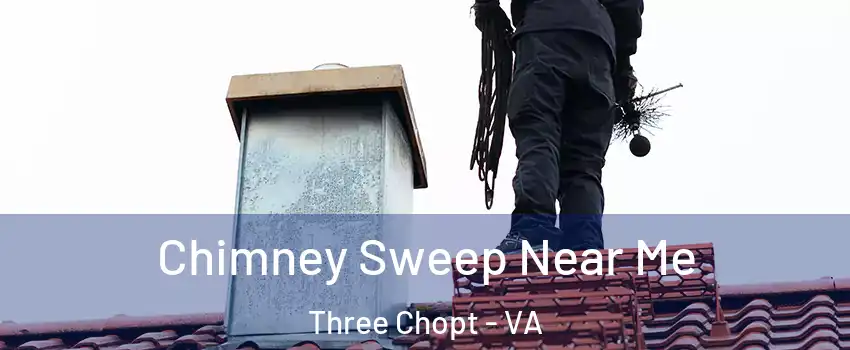 Chimney Sweep Near Me Three Chopt - VA