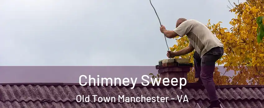 Chimney Sweep Old Town Manchester - VA