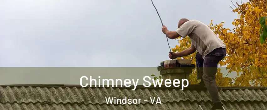 Chimney Sweep Windsor - VA