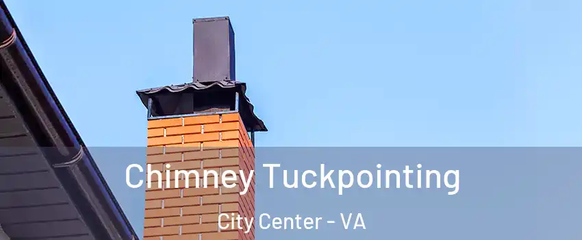 Chimney Tuckpointing City Center - VA