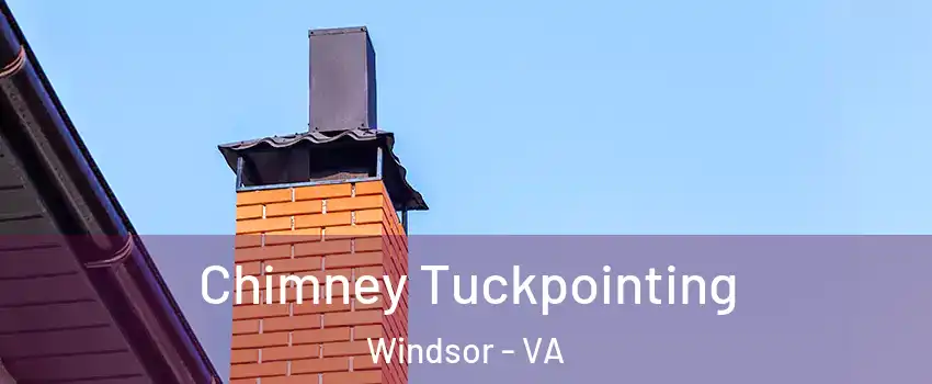 Chimney Tuckpointing Windsor - VA