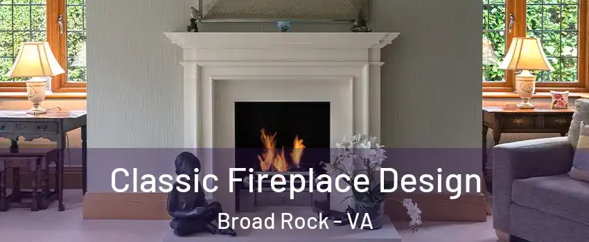 Classic Fireplace Design Broad Rock - VA