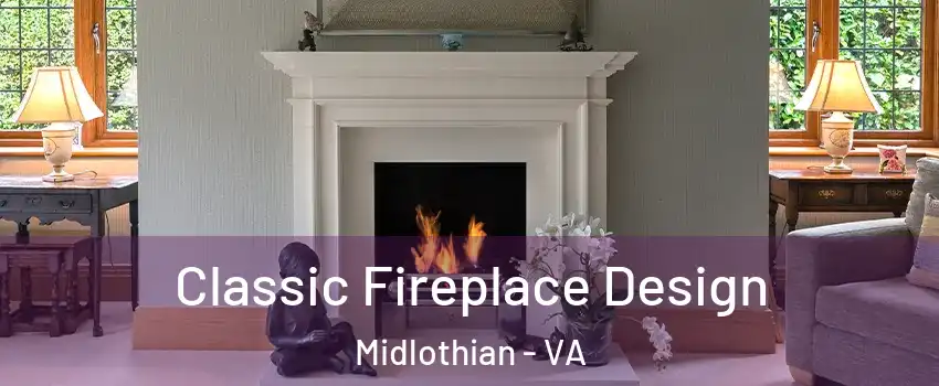 Classic Fireplace Design Midlothian - VA