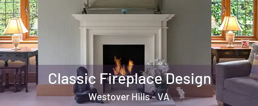Classic Fireplace Design Westover Hills - VA
