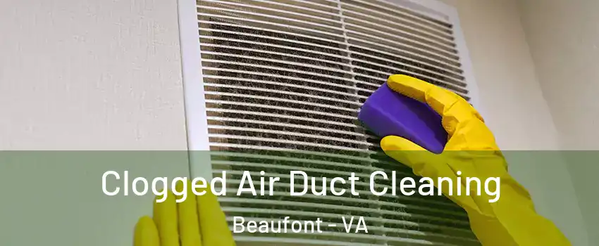 Clogged Air Duct Cleaning Beaufont - VA