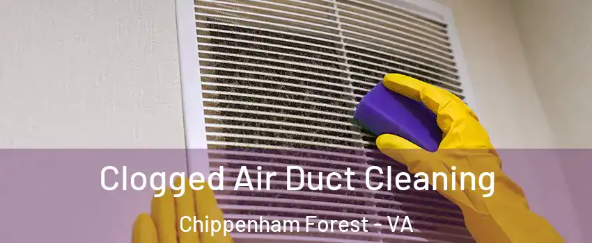 Clogged Air Duct Cleaning Chippenham Forest - VA