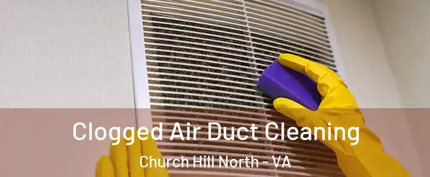 Clogged Air Duct Cleaning Church Hill North - VA