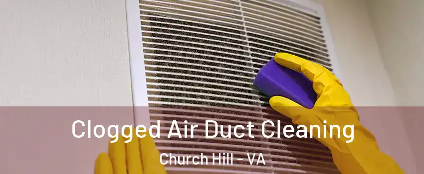 Clogged Air Duct Cleaning Church Hill - VA