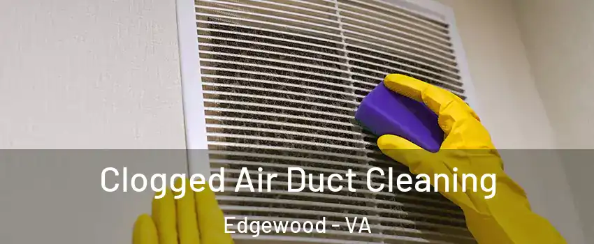 Clogged Air Duct Cleaning Edgewood - VA