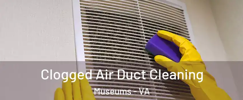 Clogged Air Duct Cleaning Museums - VA