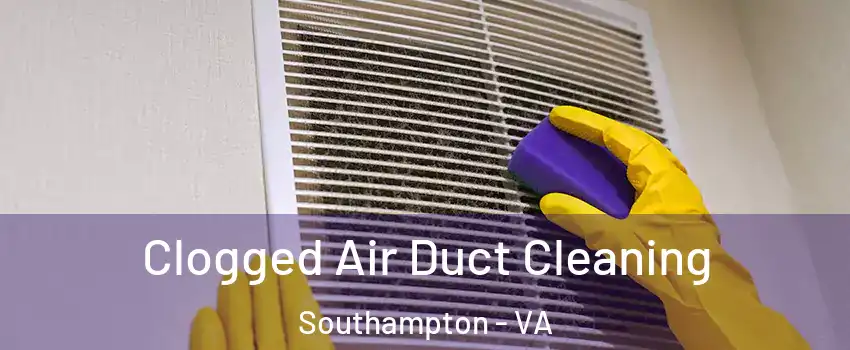 Clogged Air Duct Cleaning Southampton - VA