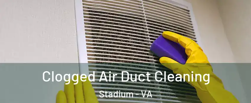 Clogged Air Duct Cleaning Stadium - VA