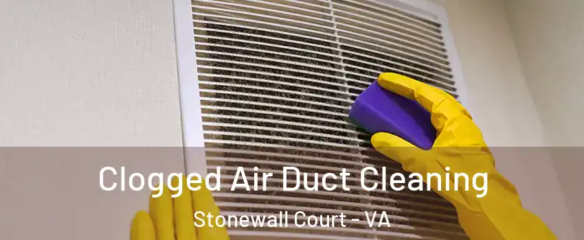 Clogged Air Duct Cleaning Stonewall Court - VA
