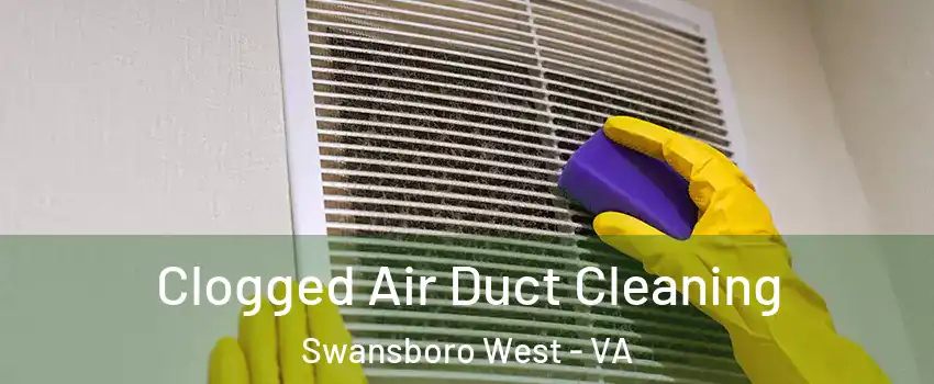 Clogged Air Duct Cleaning Swansboro West - VA
