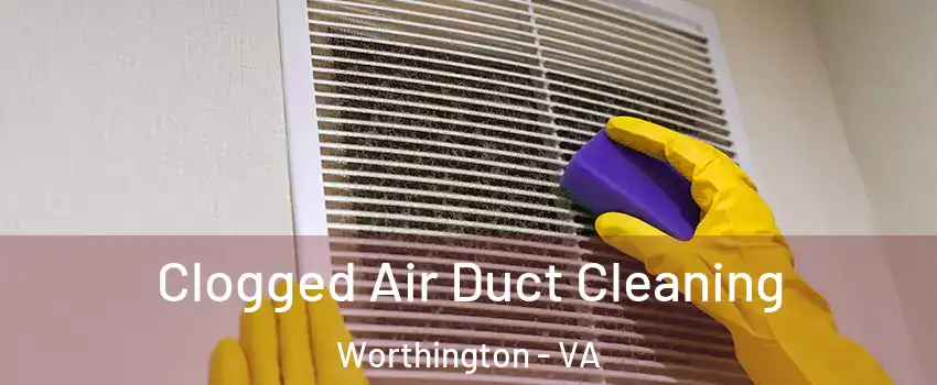 Clogged Air Duct Cleaning Worthington - VA