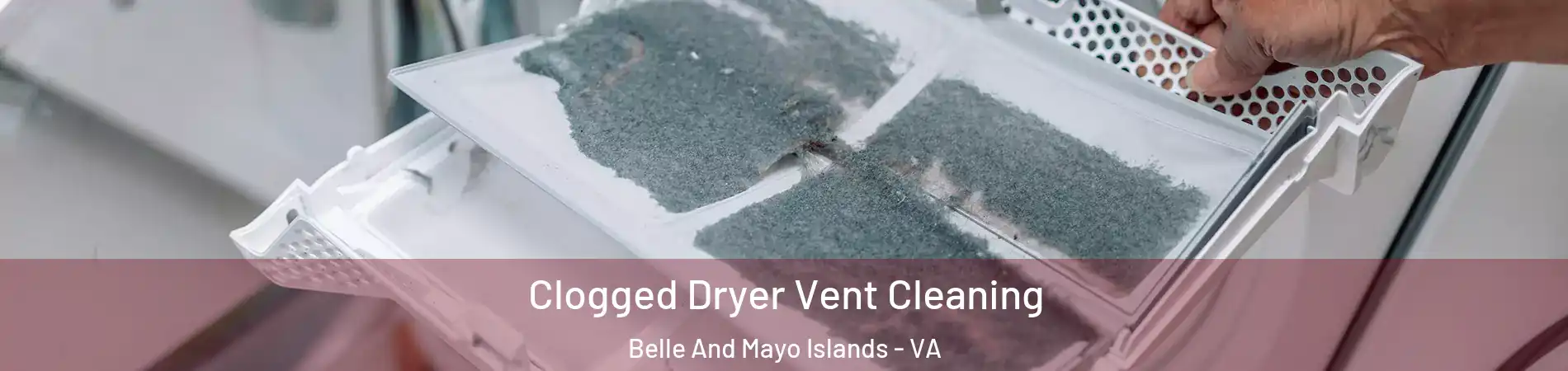 Clogged Dryer Vent Cleaning Belle And Mayo Islands - VA