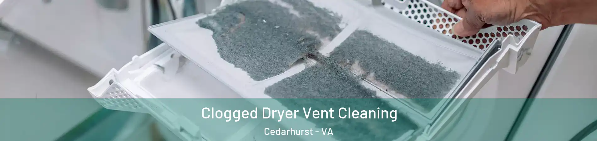 Clogged Dryer Vent Cleaning Cedarhurst - VA