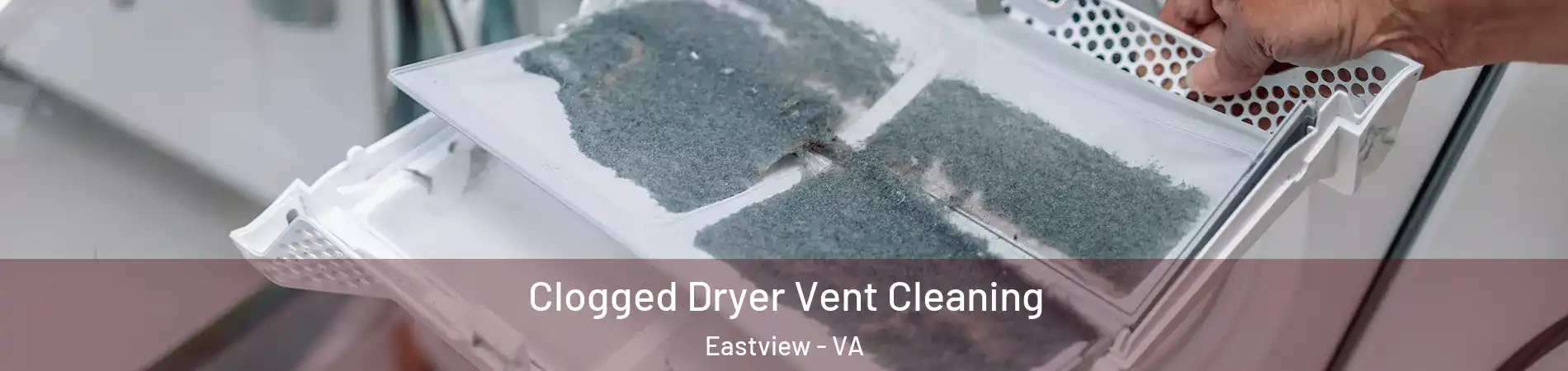 Clogged Dryer Vent Cleaning Eastview - VA