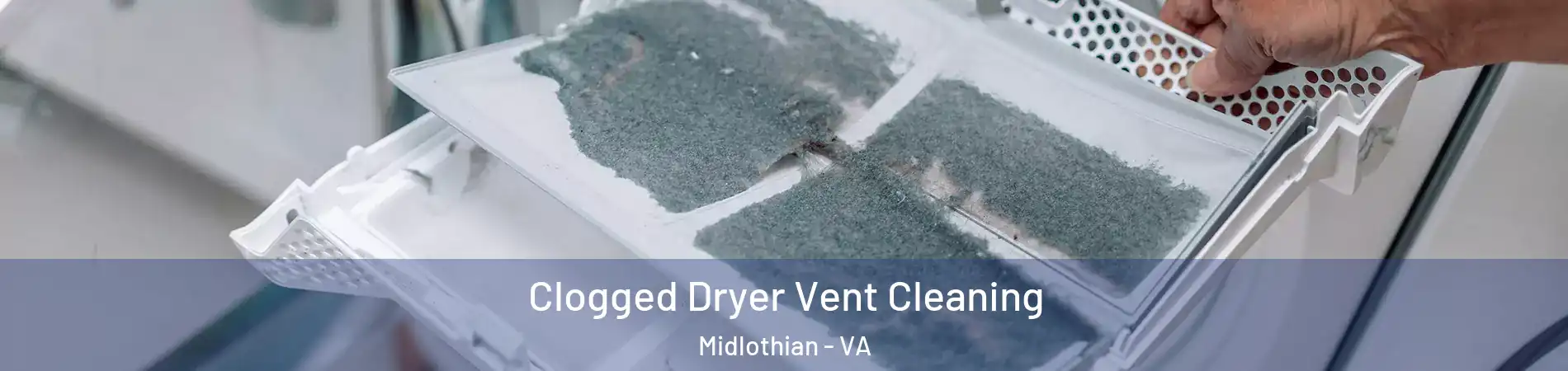 Clogged Dryer Vent Cleaning Midlothian - VA