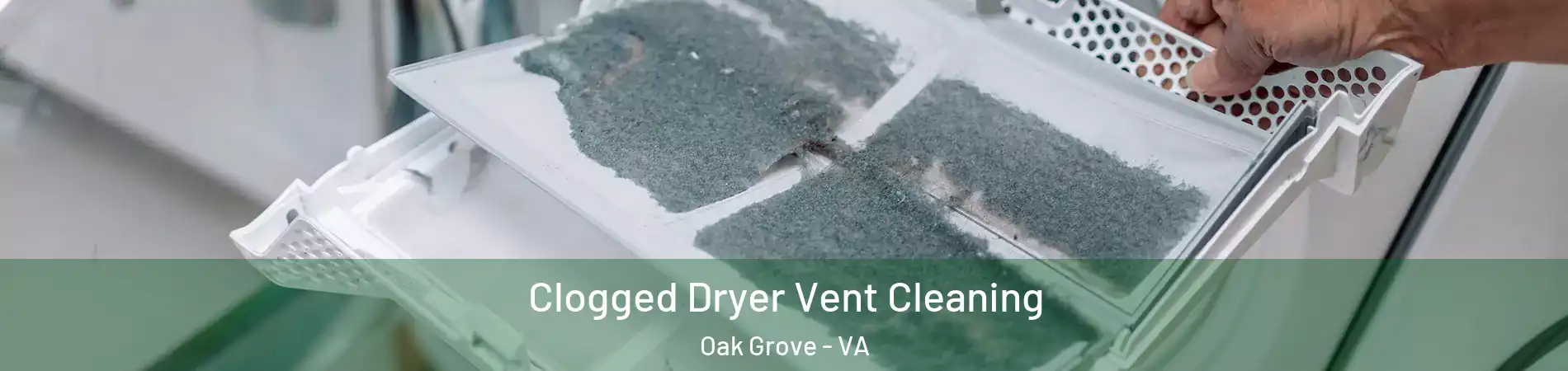 Clogged Dryer Vent Cleaning Oak Grove - VA