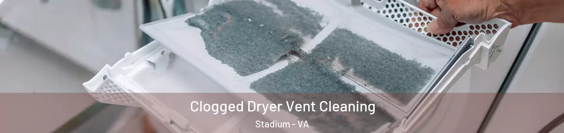 Clogged Dryer Vent Cleaning Stadium - VA