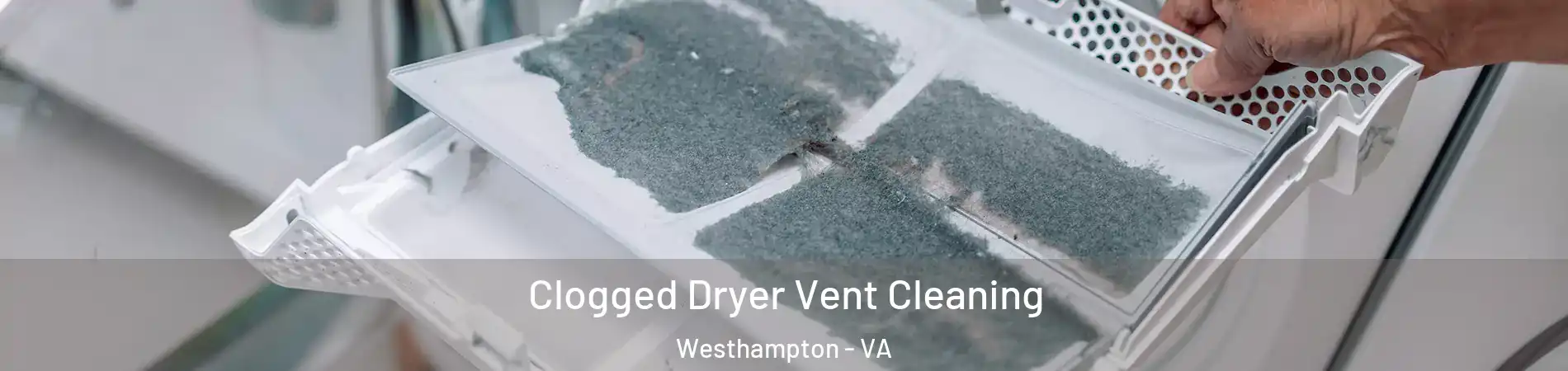 Clogged Dryer Vent Cleaning Westhampton - VA