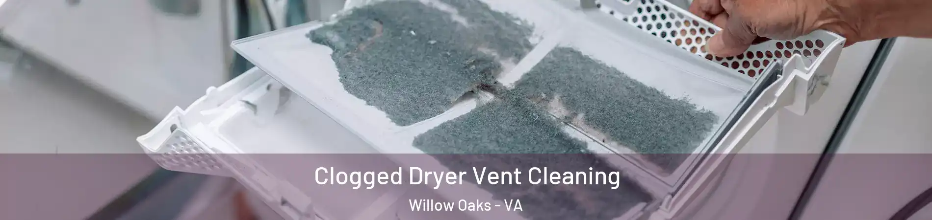 Clogged Dryer Vent Cleaning Willow Oaks - VA