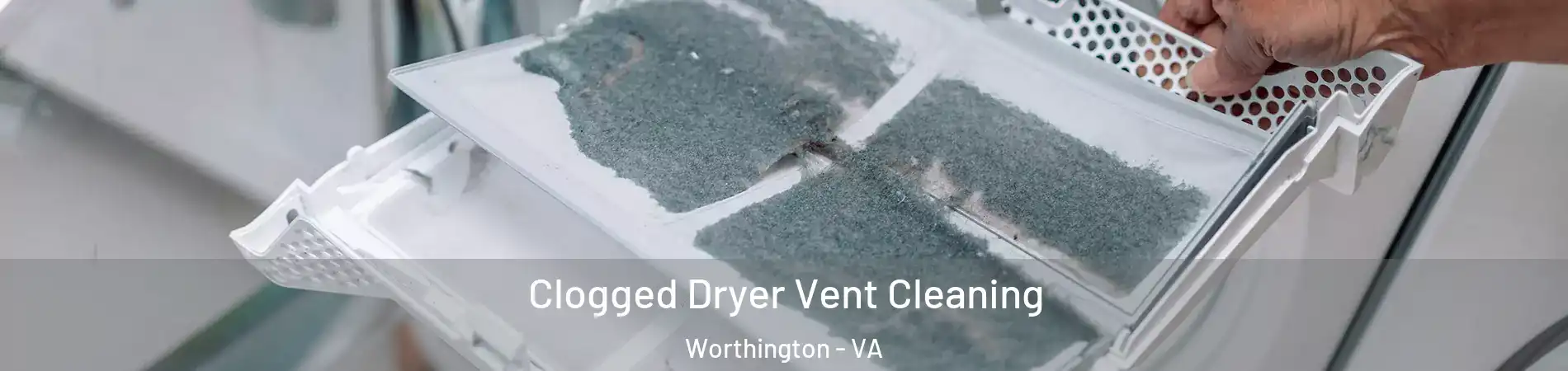 Clogged Dryer Vent Cleaning Worthington - VA