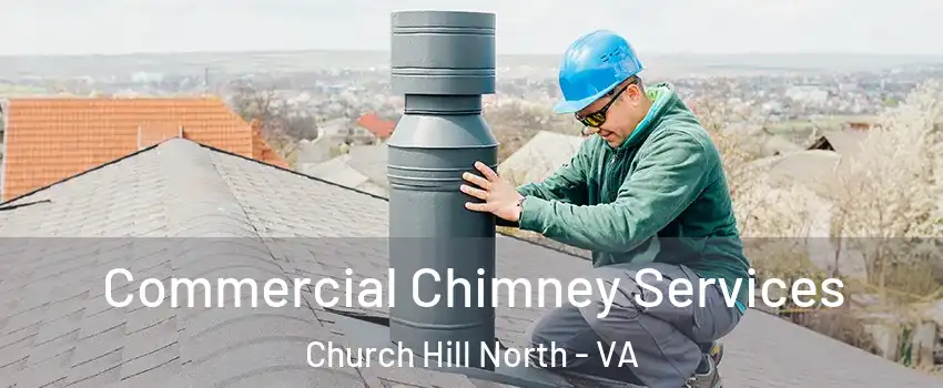 Commercial Chimney Services Church Hill North - VA