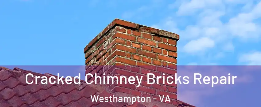 Cracked Chimney Bricks Repair Westhampton - VA