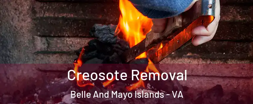 Creosote Removal Belle And Mayo Islands - VA
